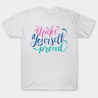 Make Yourself Proud T-Shirt